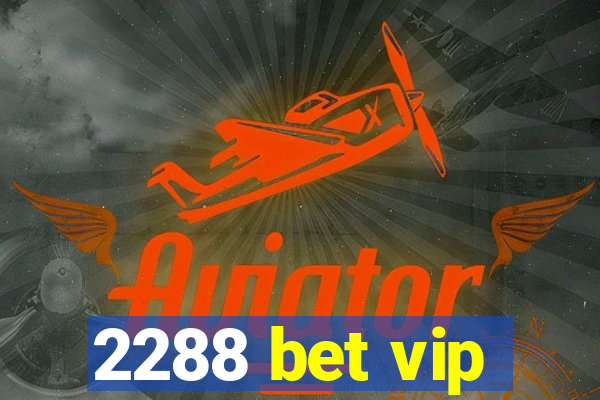 2288 bet vip